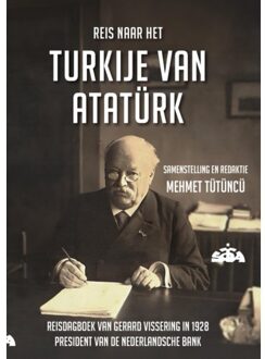 Reis Naar Het Turkije Van Ataturk - Turks-Nederlands Ontmoetingen - Gerard Vissering