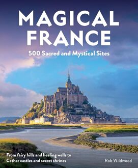 Reisgids Magical France : 500 Sacred and Mystical Sites | Wild Things Publishing