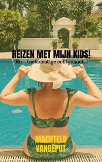 Reizen Met Mijn Kids! - Machteld Vandeput