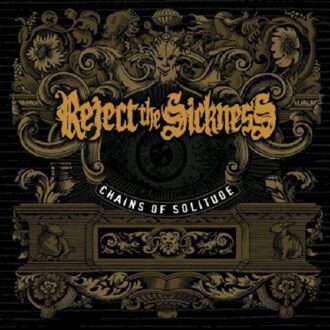 Reject The Sickness - Chains Of Solitude
