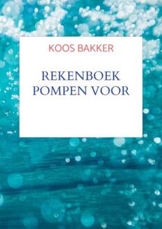 Rekenboek pompen voor Technici -  Koos Bakker (ISBN: 9789464653410)