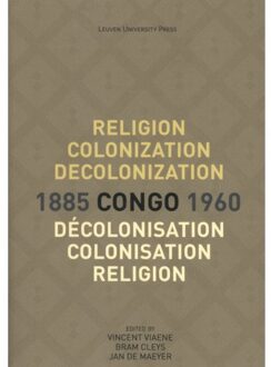 Religion, colonization and decolonization in Congo, 1885-1960. Religion, colonisation et décolonisation au Congo, 1885-1960 - Boek Universitaire Pers