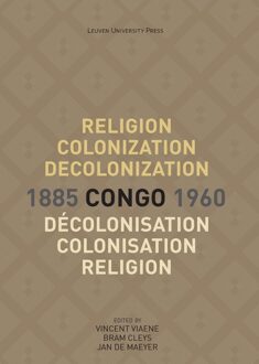 Religion, Colonization and Decolonization in Congo, 1885-1960. Religion, colonisation et décolonisation au Congo, 1885-1960 - - ebook