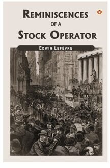 Reminiscences Of A Stock Operator - Edwin Lefevre
