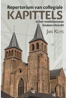 Repertorium van collegiale kapittels in het middeleeuwse bisdom Utrecht - Boek Jan Kuys (908704416X)