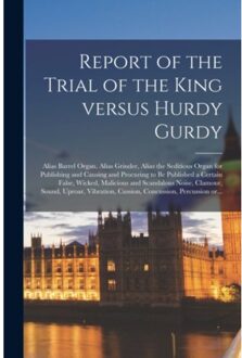Report Of The Trial Of The King Versus Hurdy Gurdy - Anonymous