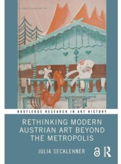 Rethinking Modern Austrian Art Beyond The Metropolis - Routledge Research In Art History - Secklehner, Julia (Masaryk Unive