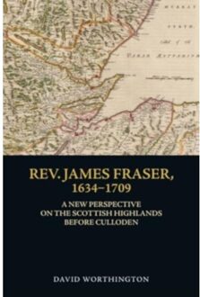 Rev. James Fraser, 1634-1709 - David Worthington