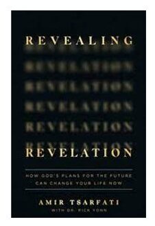Revealing revelation : how god's plans for the future can change your life now - Amir Tsarfati