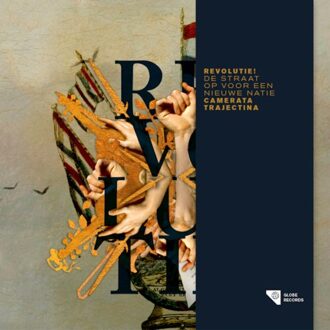 Revolutie! - De Straat Op Voor Een Nieuwe Natie - Camerata Trajectina