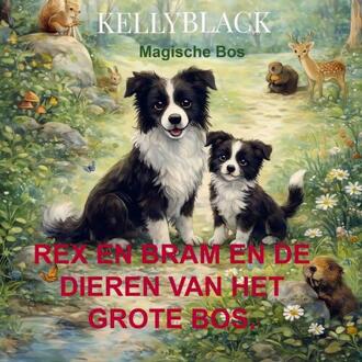 Rex en Bram en de Dieren van het Grote Bos. -  Kelly Black (ISBN: 9789403850726)