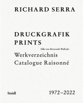 Richard Serra: Catalogue Raisonne: Prints 1972 2022 - Silke Berswordt-Wallrabe