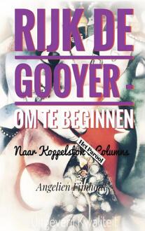 Rijk De Gooyer - Om Te Beginnen -  Angelien Fijnhout (ISBN: 9789403792484)