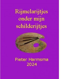 Rijmelarijtjes Onder Mijn Schilderijtjes - Pieter Harmsma