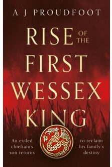 Rise Of The First Wessex King - A J Proudfoot