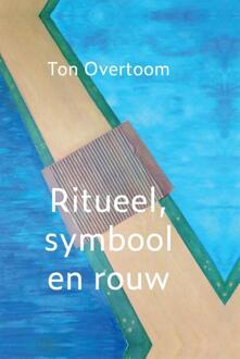 Ritueel, Symbool En Rouw - Ton Overtoom