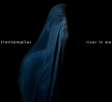 River In Me - Trentemoller