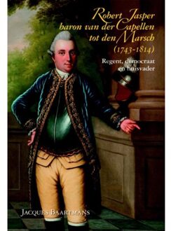 Robert Jasper baron van der Capellen tot den Marsch (1743-1814) - Boek Jacques Baartmans (9087041500)