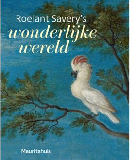 Roelant Savery's - Wonderlijke Wereld - Ariane van Suchtelen