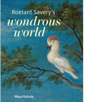 Roelant Savery's - Wondrous World - Ariane van Suchtelen