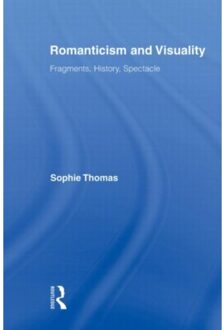 Romanticism And Visuality - Routledge Studies In Romanticism - Sophie (University of Sussex Tho