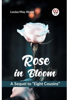 Rose In Bloom A Sequel To ?Eight Cousins? - Louisa May Alcott