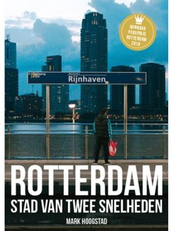 Rotterdam, Stad van twee snelheden - Boek Mark Hoogstad (9492881217)