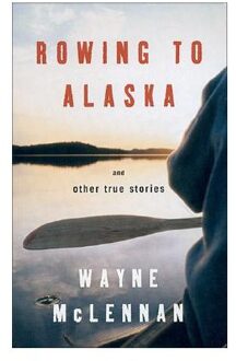 Rowing To Alaska And Other True Stories