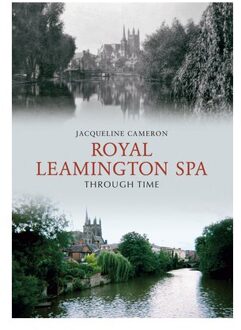 Royal Leamington Spa Through Time - Through Time - Jacqueline Cameron