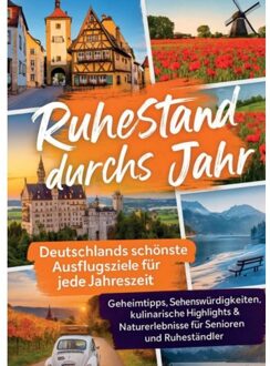 Ruhestand Durchs Jahr - Deutschlands Schönste Ausflugsziele Für Jede Jahreszeit - Andrea Hoffmann