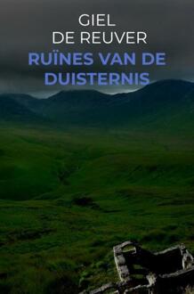 Ruïnes van de Duisternis -  Giel de Reuver (ISBN: 9789465120423)