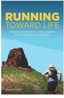 Running Toward Life - John Trent