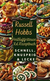 Russell Hobbs Heißluftfritteuse Xxl Rezeptbuch: Schnell, Knusprig & Lecker -  Nora Genussliebe (ISBN: 9789403787718)