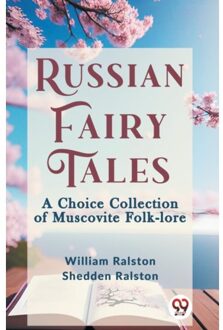 Russian Fairy Tales A Choice Collection Of Muscovite Folk-Lore - William Ralston Shedden Ralston