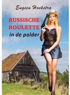 Russische Roulette In De Polder - Eugeen Hoekstra