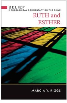 Ruth And Esther - Belief: A Theological Commentary On The Bible - Marcia Y. Riggs