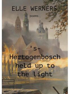 's-Hertogenbosch Held Up To The Light - ELLE WERNERS