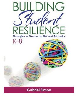 Sage Building Student Resilience, K 8: Strategies To Overcome Risk And Adversity - Simon
