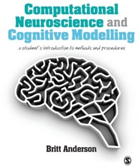 Sage Computational Neuroscience And Cognitive Modelling: A Student's Introduction To Methods And - Anderson