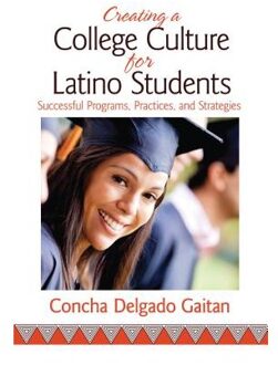 Sage Creating A College Culture For Latino Students: Successful Programs, Practices, And Strategies - Delgado Gaitan