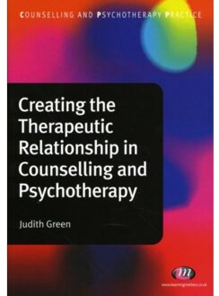 Sage Creating The Therapeutic Relationship In Counselling And Psychotherapy - Green, Judith A.