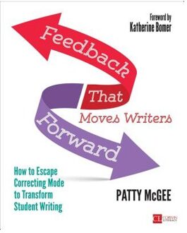 Sage Feedback That Moves Writers Forward: How To Escape Correcting Mode To Transform Student Writing - McGee