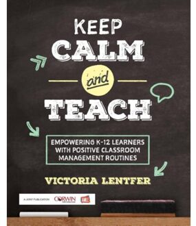 Sage Keep Calm And Teach: Empowering K-12 Learners With Positive Classroom Management Routines - Lentfer