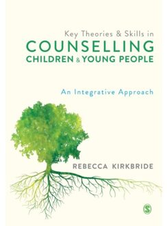 Sage Key Theories And Skills In Counselling Children And Young People - Kirkbride, Rebecca