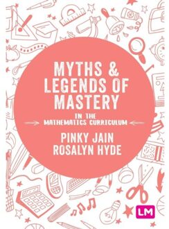 Sage Myths And Legends Of Mastery In The Mathematics Curriculum - Pinky Jain