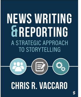 Sage News Writing And Reporting: A Strategic Approach To Storytelling - Chris R. Vaccaro