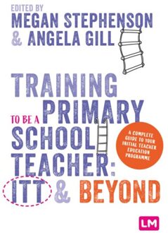 Sage Training To Be A Primary School Teacher: Itt And Beyond - Megan Stephenson
