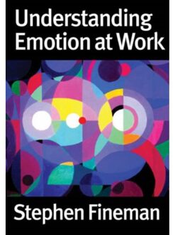Sage Understanding Emotion At Work - Stephen Fineman
