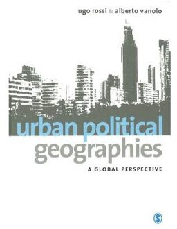 Sage Urban Political Geographies: A Global Perspective - Rossi, Ugo