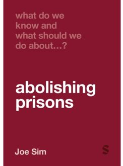 Sage What Do We Know And What Should We Do About Abolishing Prisons? - What Do We Know And What - Joe Sim